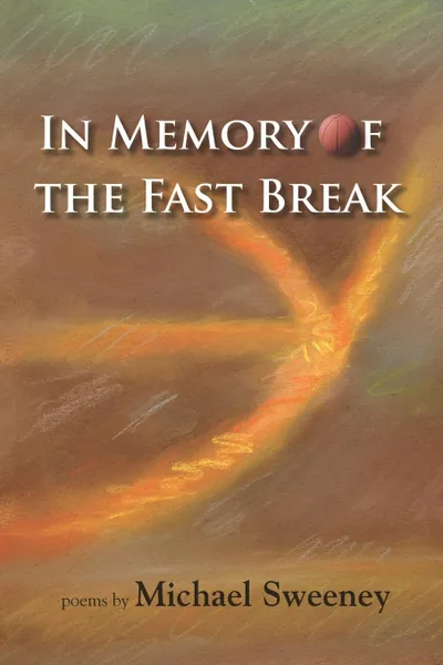 Обложка книги In Memory of the Fast Break, Michael Sweeney