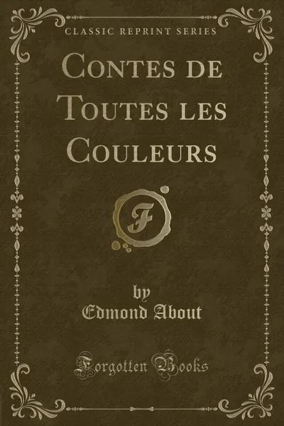 Обложка книги Contes de Toutes les Couleurs (Classic Reprint), Edmond About