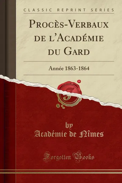Обложка книги Proces-Verbaux de l.Academie du Gard. Annee 1863-1864 (Classic Reprint), Académie de Nîmes