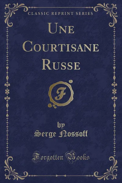 Обложка книги Une Courtisane Russe (Classic Reprint), Serge Nossoff