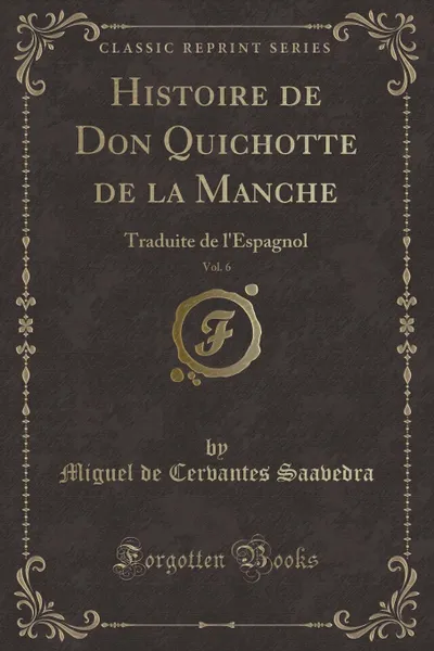 Обложка книги Histoire de Don Quichotte de la Manche, Vol. 6. Traduite de l.Espagnol, Miguel de Cervantes Saavedra