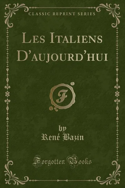 Обложка книги Les Italiens D.aujourd.hui (Classic Reprint), René Bazin