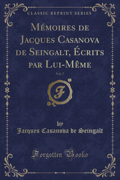 Обложка книги Memoires de Jacques Casanova de Seingalt, Ecrits par Lui-Meme, Vol. 7, Jacques Casanova de Seingalt