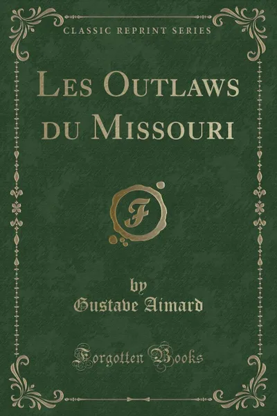 Обложка книги Les Outlaws du Missouri (Classic Reprint), Gustave Aimard