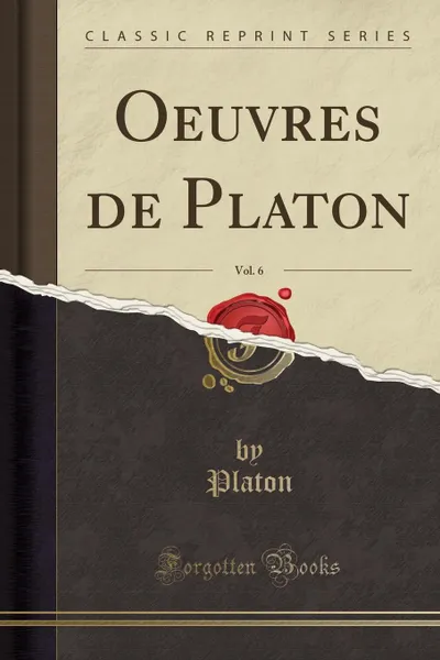 Обложка книги Oeuvres de Platon, Vol. 6 (Classic Reprint), Platon Platon