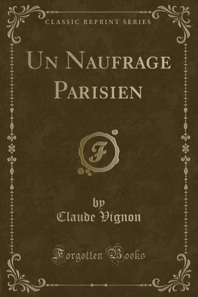 Обложка книги Un Naufrage Parisien (Classic Reprint), Claude Vignon