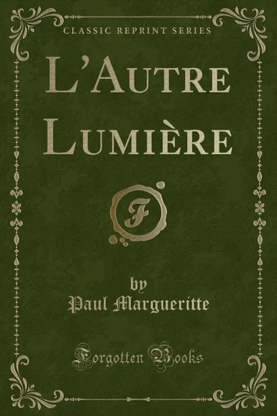 Обложка книги L.Autre Lumiere (Classic Reprint), Paul Margueritte