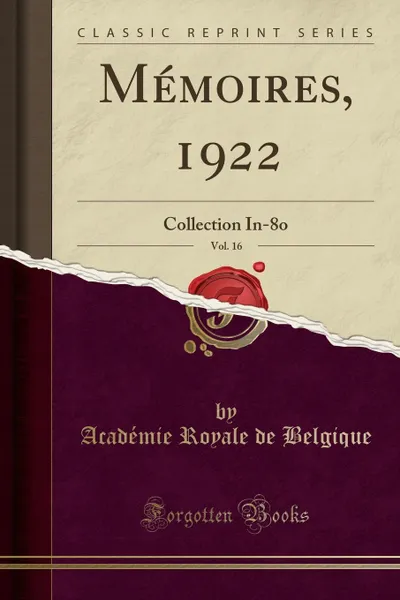 Обложка книги Memoires, 1922, Vol. 16. Collection In-8o (Classic Reprint), Académie Royale de Belgique