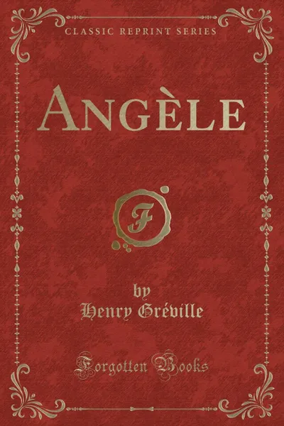 Обложка книги Angele (Classic Reprint), Henry Gréville