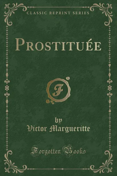 Обложка книги Prostituee (Classic Reprint), Victor Margueritte