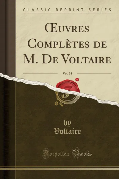 Обложка книги OEuvres Completes de M. De Voltaire, Vol. 14 (Classic Reprint), Voltaire Voltaire