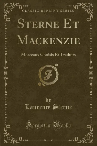 Обложка книги Sterne Et Mackenzie. Morceaux Choisis Et Traduits (Classic Reprint), Laurence Sterne