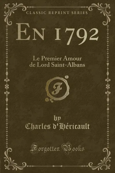 Обложка книги En 1792. Le Premier Amour de Lord Saint-Albans (Classic Reprint), Charles d'Héricault