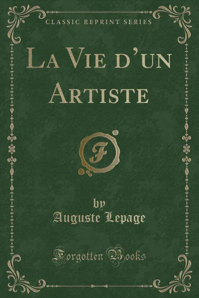 Обложка книги La Vie d.un Artiste (Classic Reprint), Auguste Lepage