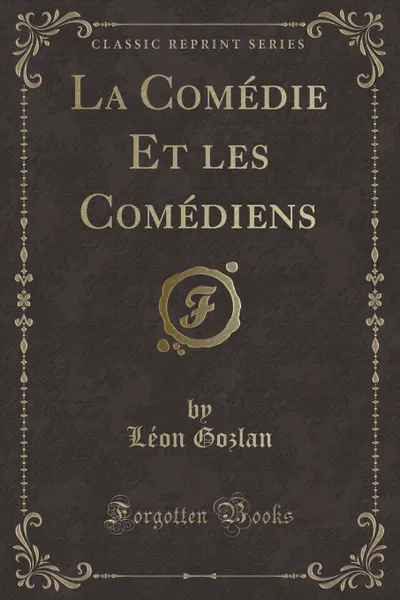 Обложка книги La Comedie Et les Comediens (Classic Reprint), Léon Gozlan