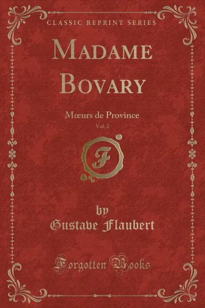 Обложка книги Madame Bovary, Vol. 2. Moeurs de Province (Classic Reprint), Gustave Flaubert