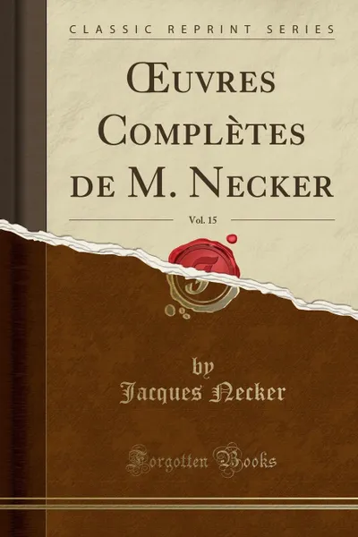 Обложка книги OEuvres Completes de M. Necker, Vol. 15 (Classic Reprint), Jacques Necker