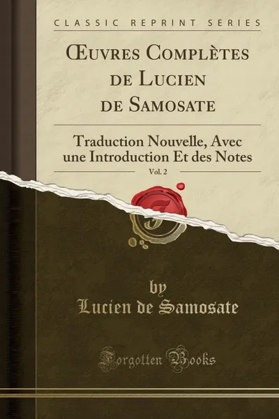 Обложка книги OEuvres Completes de Lucien de Samosate, Vol. 2. Traduction Nouvelle, Avec une Introduction Et des Notes (Classic Reprint), Lucien de Samosate