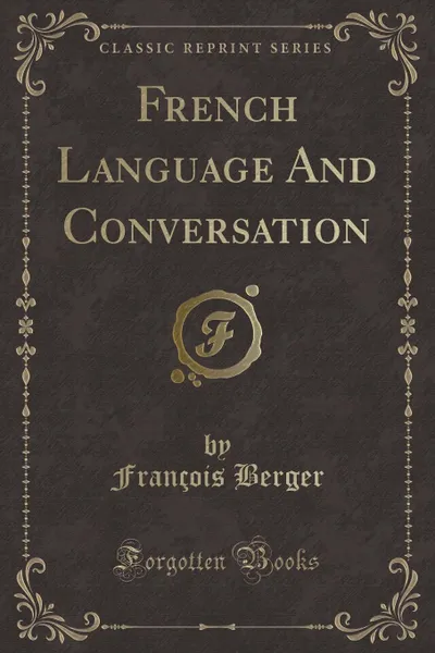 Обложка книги French Language And Conversation (Classic Reprint), François Berger