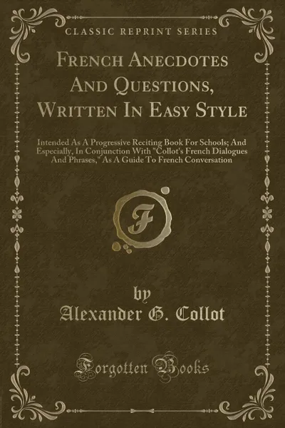 Обложка книги French Anecdotes And Questions, Written In Easy Style. Intended As A Progressive Reciting Book For Schools; And Especially, In Conjunction With 