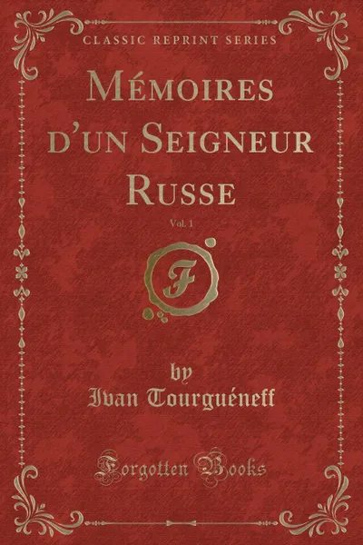 Обложка книги Memoires d.un Seigneur Russe, Vol. 1 (Classic Reprint), Ivan Tourguéneff