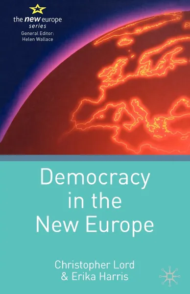 Обложка книги Democracy in the New Europe, Christopher Lord, Erika Harris