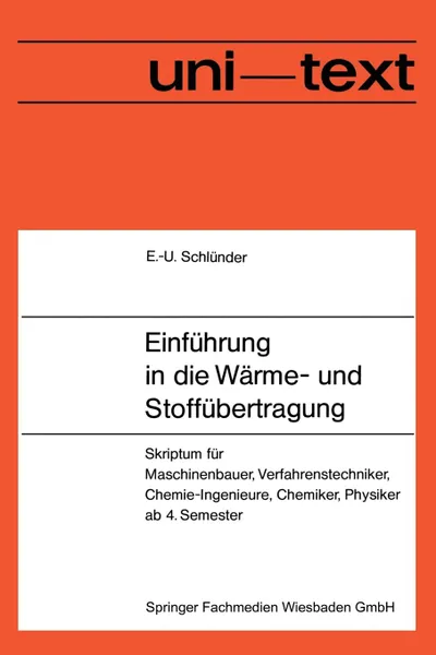 Обложка книги Einfuhrung in die Warme- und Stoffubertragung. Skriptum fur Maschinenbauer, Verfahrenstechniker, Chemie-Ingenieure, Chemiker, Physiker ab 4. Semester, Ernst-Ulrich Schlünder