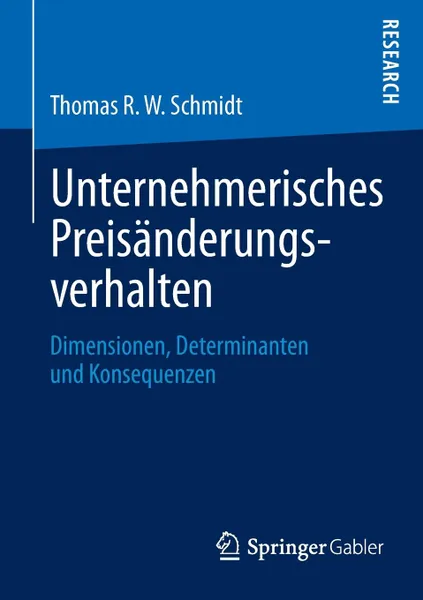 Обложка книги Unternehmerisches Preisanderungsverhalten. Dimensionen, Determinanten und Konsequenzen, Thomas R. W. Schmidt