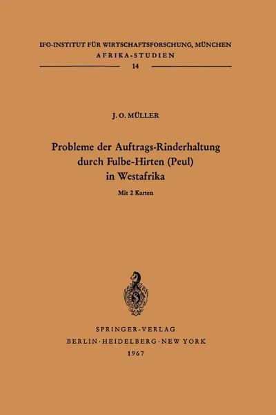 Обложка книги Probleme der Auftrags-Rinderhaltung durch Fulbe-Hirten (Peul) in Westafrika. Motivationen und Meinungen im Hinblick auf die Entwicklung der bauerlichen Viehwirtschaft am Beispiel der Ewe und anderer Stamme in Togo, Julius Otto Müller