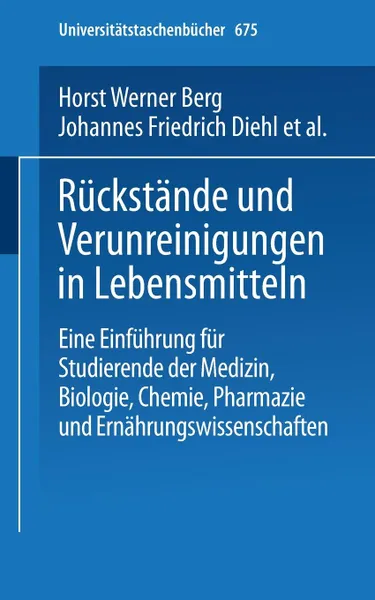 Обложка книги Ruckstande Und Verunreinigungen in Lebensmitteln. Eine Einfuhrung Fur Studierende Der Medizin, Biologie, Chemie, Pharmazie Und Ernahrungswissenschaft, H. W. Berg, J. F. Diehl, H. Frank