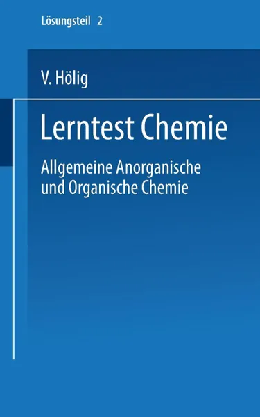 Обложка книги Lerntest Chemie. Allgemeine Anorganische Und Organische Chemie, V. Halig, V. H. Lig, V. Holig
