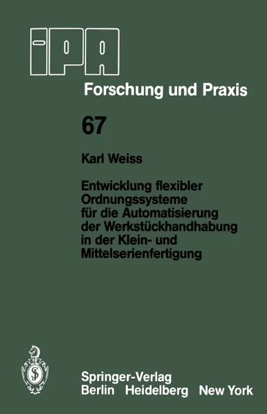 Обложка книги Entwicklung Flexibler Ordnungssysteme Fur Die Automatisierung Der Werkstuckhandhabung in Der Klein- Und Mittelserienfertigung, K. Weiss