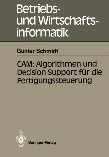 Обложка книги CAM. Algorithmen und Decision Support fur die Fertigungssteuerung, Günter Schmidt