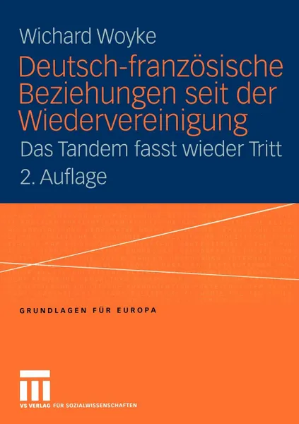 Обложка книги Deutsch-franzosische Beziehungen seit der Wiedervereinigung. Das Tandem fasst wieder Tritt, Wichard Woyke