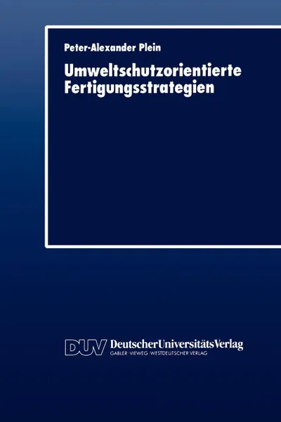 Обложка книги Umweltschutzorientierte Fertigungsstrategien, Peter-Alexander Plein