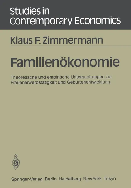 Обложка книги Familienokonomie. Theoretische und empirische Untersuchungen zur Frauenerwerbstatigkeit und Geburtenentwicklung, Klaus F. Zimmermann