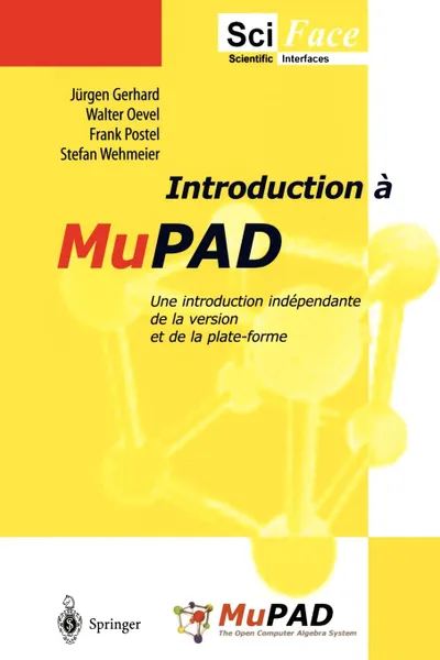 Обложка книги Introduction a MuPAD. Une introduction independante de la version et de la plate-forme, J. Gerhard, A. Jaccomard, W. Oevel