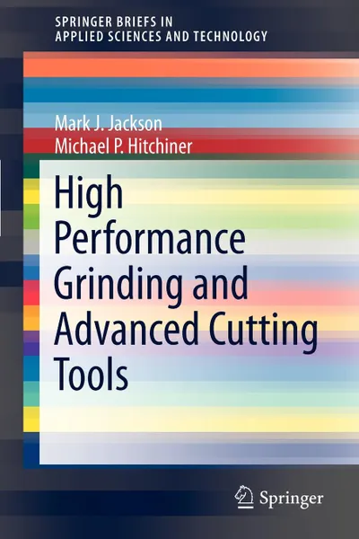 Обложка книги High Performance Grinding and Advanced Cutting Tools, Mark J. Jackson, Michael P. Hitchiner