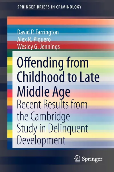 Обложка книги Offending from Childhood to Late Middle Age. Recent Results from the Cambridge Study in Delinquent Development, David Farrington, Alex R. Piquero, Wesley G. Jennings