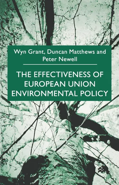 Обложка книги The Effectiveness of European Union Environmental Policy, Wyn Grant, Peter Newell, Duncan Matthews