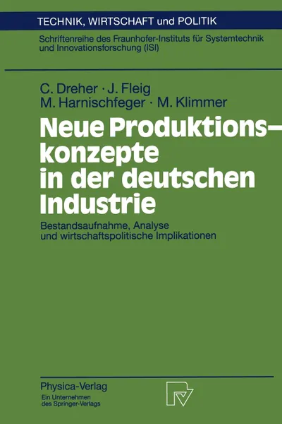 Обложка книги Neue Produktionskonzepte in der deutschen Industrie. Bestandsaufnahme, Analyse und wirtschaftspolitische Implikationen, Carsten Dreher, Jürgen Fleig, Monika Harnischfeger