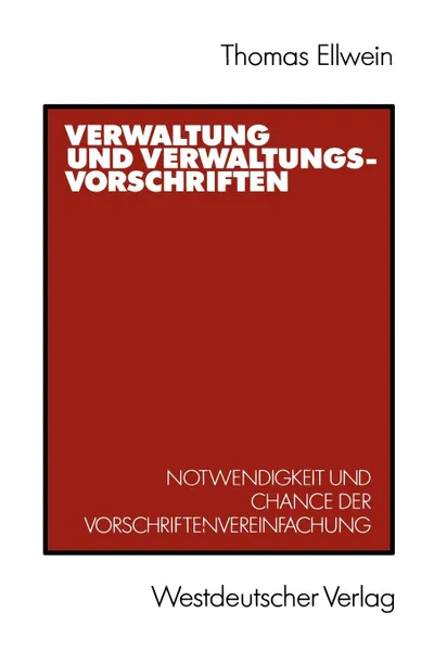 Обложка книги Verwaltung und Verwaltungsvorschriften. Notwendigkeit und Chance der Vorschriftenvereinfachung, Thomas Ellwein