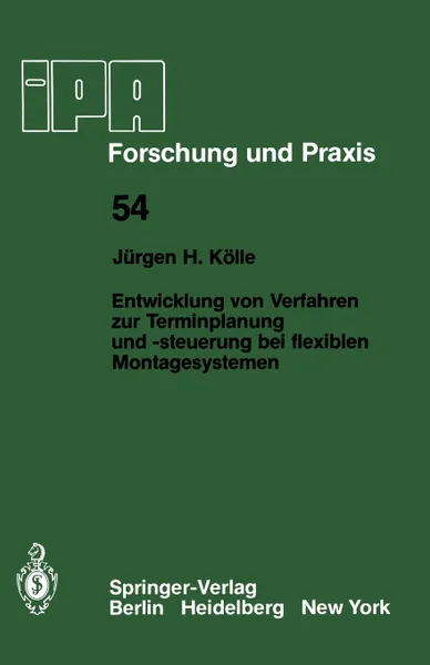 Обложка книги Entwicklung Von Verfahren Zur Terminplanung Und -Steuerung Bei Flexiblen Montagesystemen, J. H. Kalle, J. H. K. Lle, J. H. Kolle