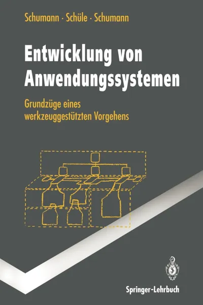 Обложка книги Entwicklung von Anwendungssystemen. Grundzuge eines werkzeuggestutzten Vorgehens, Matthias Schumann, Hubert Schüle, Ulrike Schumann