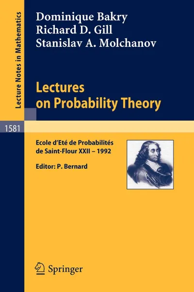 Обложка книги Lectures on Probability Theory. Ecole D.Ete de Probabilites de Saint-Flour XXII - 1992, Dominique Bakry, Richard D. Gill, Stanislav A. Molchanov