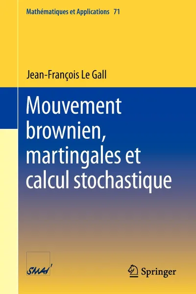 Обложка книги Mouvement brownien, martingales et calcul stochastique, Jean-Francois Le Gall