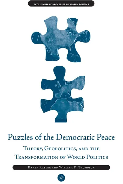 Обложка книги Puzzles of the Democratic Peace. Theory, Geopolitics and the Transformation of World Politics, K. Rasler, W. Thompson