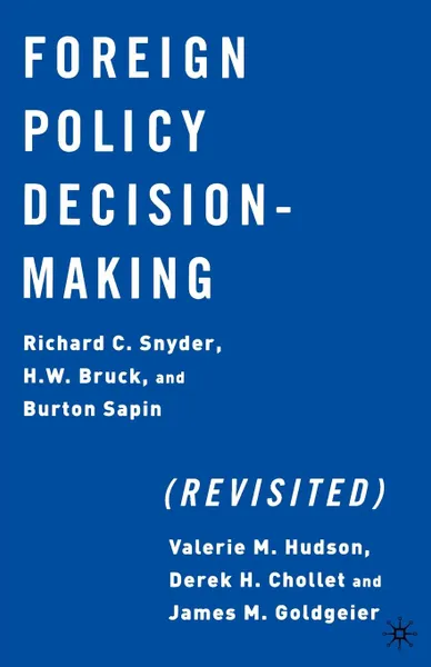 Обложка книги Foreign Policy Decision Making (Revisited), Richard C. Snyder, H. W. Bruck, Burton Sapin