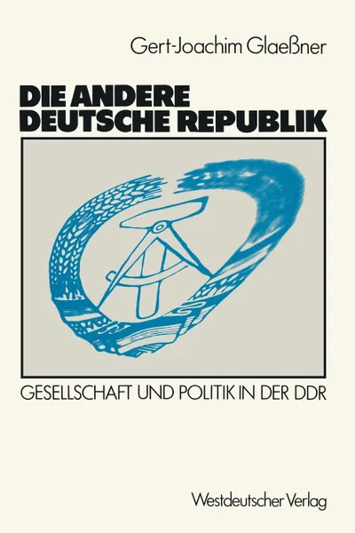 Обложка книги Die andere deutsche Republik. Gesellschaft und Politik in der DDR, Gert-Joachim Glaessner