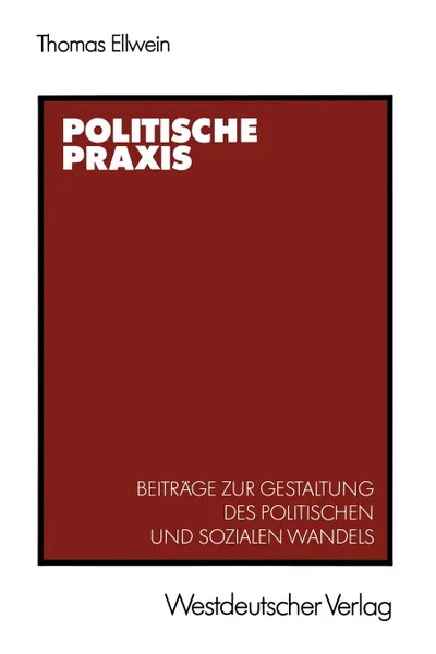 Обложка книги Politische Praxis. Beitrage zur Gestaltung des politischen und sozialen Wandels, Thomas Ellwein